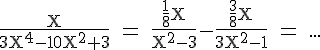 4$\rm\fr{X}{3X^4-10X^2+3} = \fr{\fr18X}{X^2-3}-\fr{\fr38X}{3X^2-1} = ...